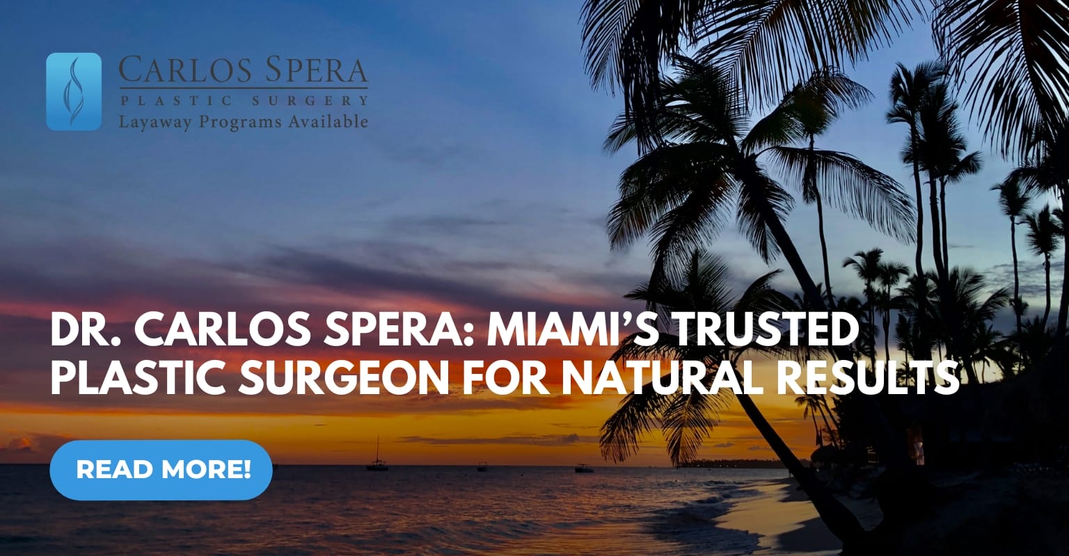 Dr. Carlos Spera: Miami’s Trusted Plastic Surgeon for Natural Results